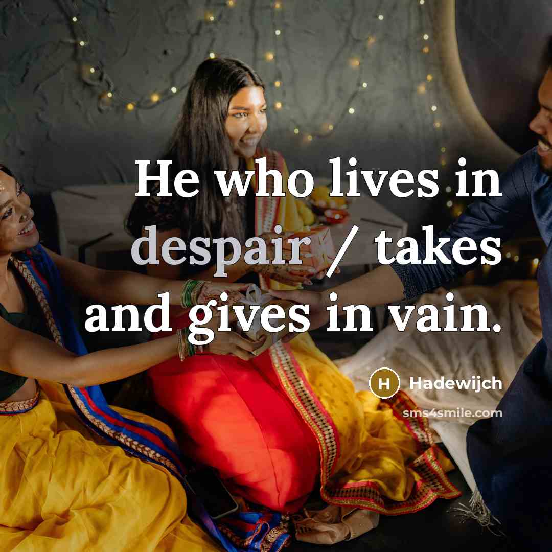 “He who lives in despair / takes and gives in…” quote by Hadewijch