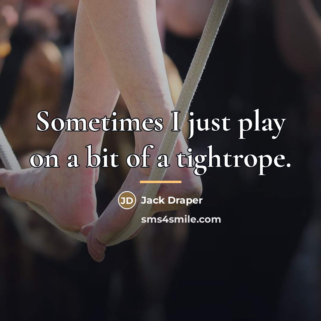“Sometimes I just play on a bit of a tightrope.…” quote by Jack Draper