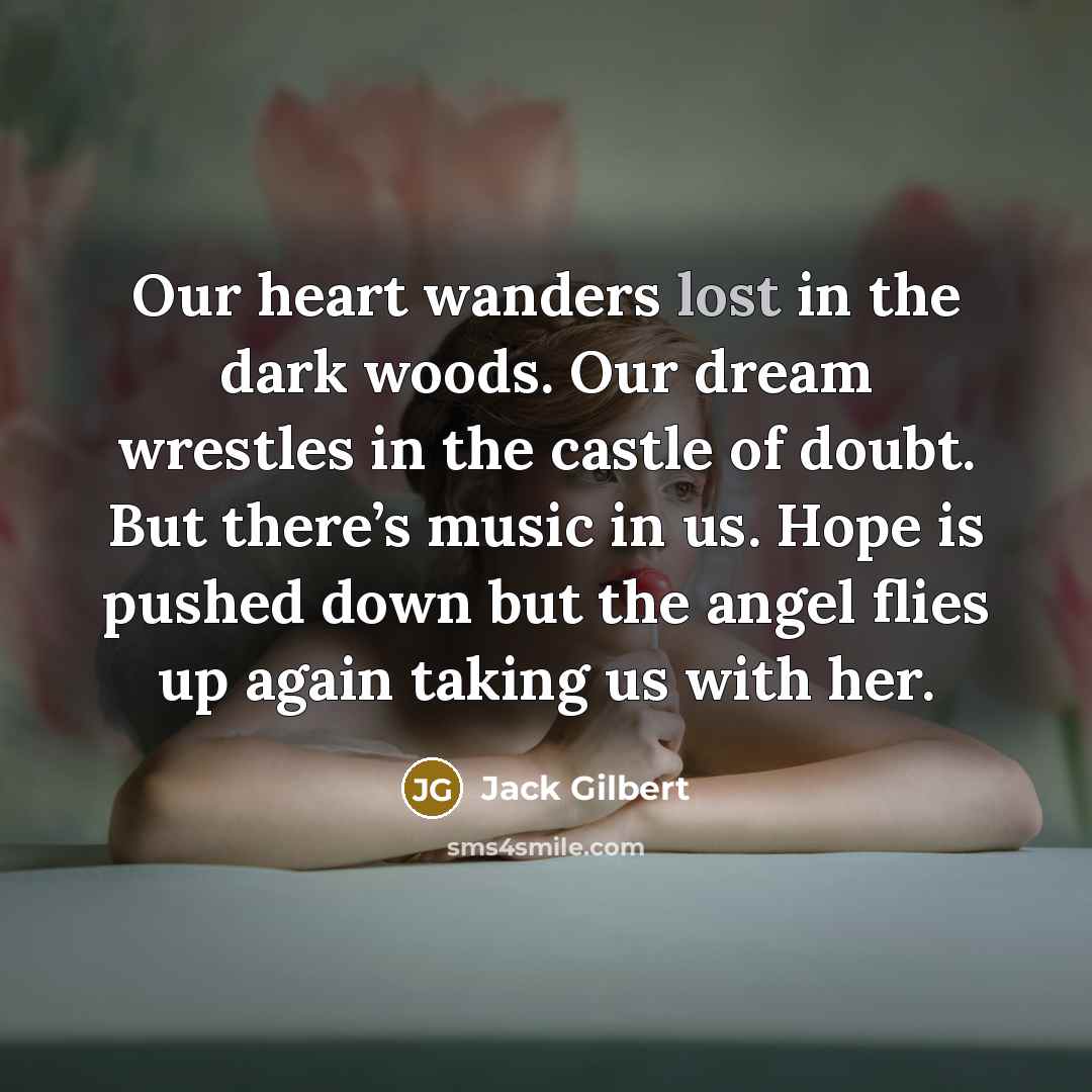 “Our heart wanders lost in the dark woods. Our dream…” quote by Jack Gilbert
