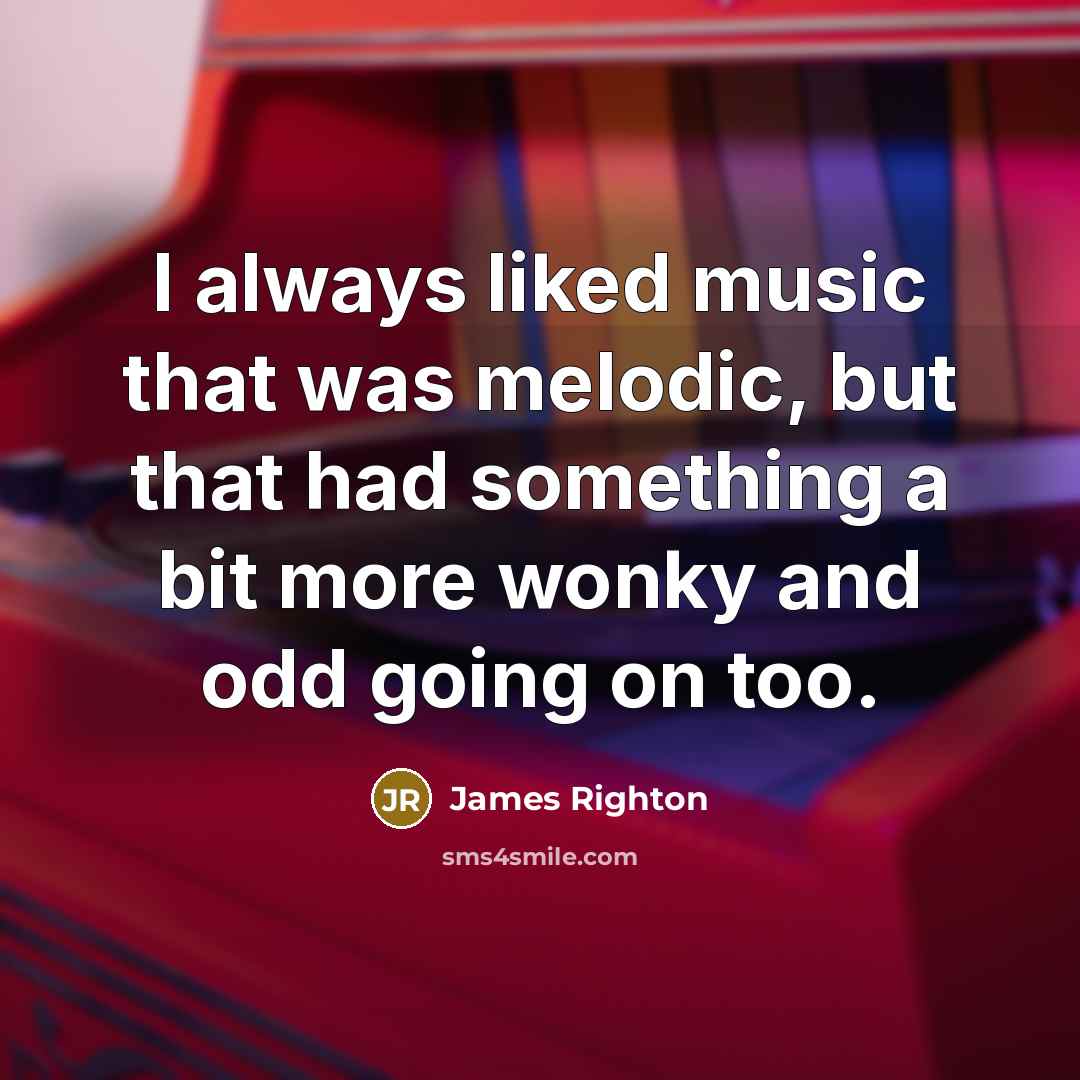 “I always liked music that was melodic, but that had…” quote by James Righton