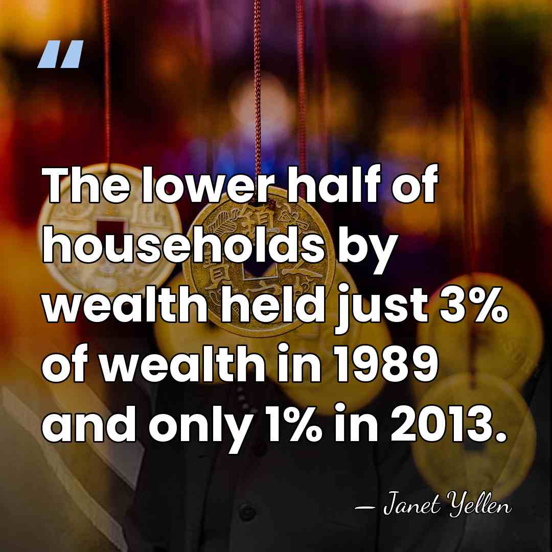 The lower half of households by wealth held just 3% of wealth&hellip; - Janet Yellen