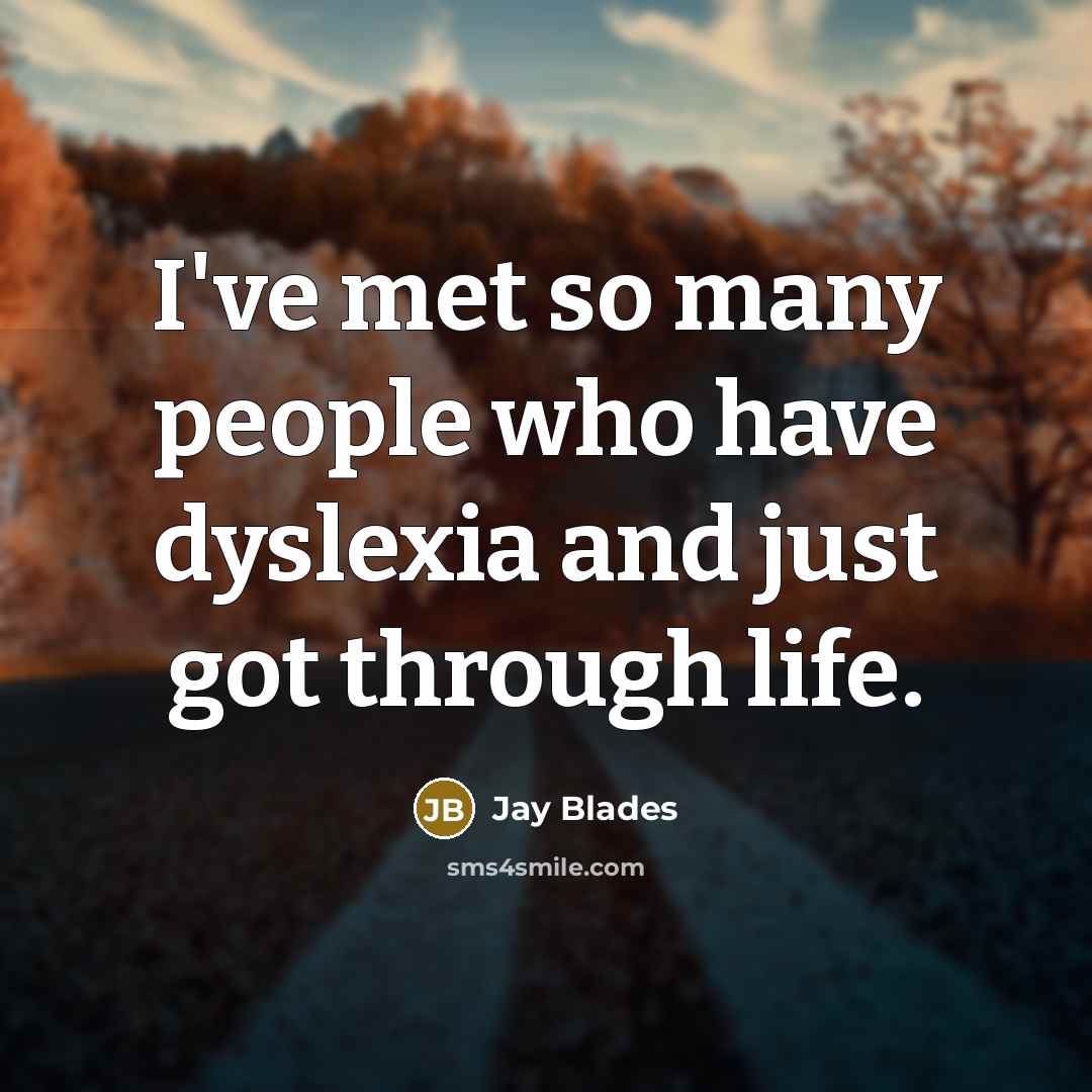 “I've met so many people who have dyslexia and just…” quote by Jay Blades