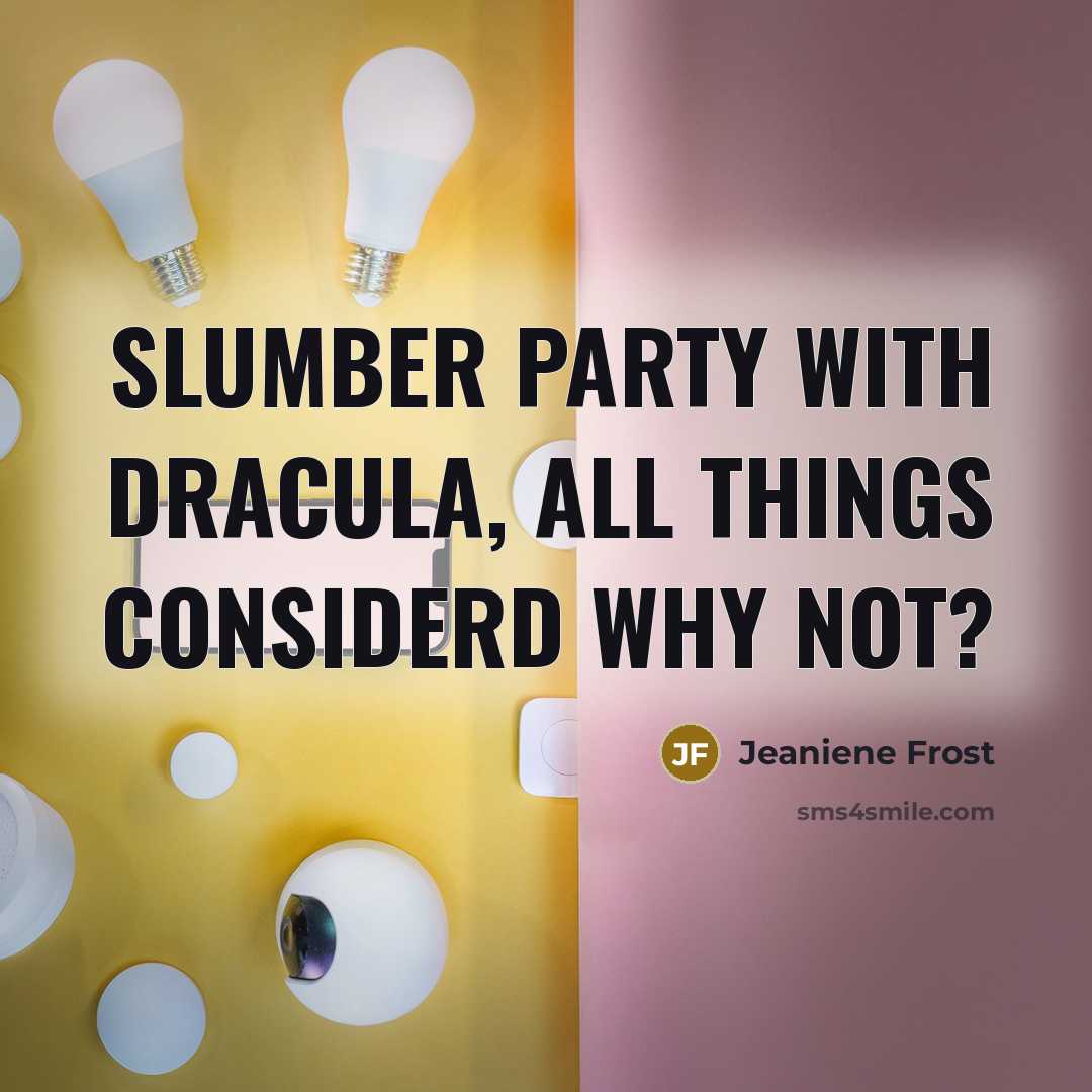 “Slumber party with Dracula, all things considerd why not?…” quote by Jeaniene Frost