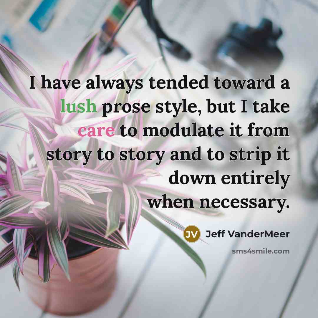 “I have always tended toward a lush prose style, but…” quote by Jeff VanderMeer