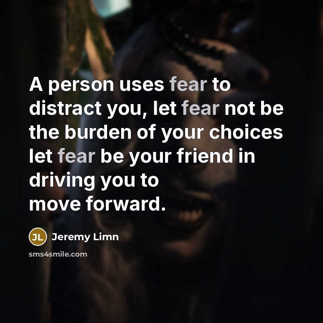 “A person uses fear to distract you, let fear not…” quote by Jeremy Limn