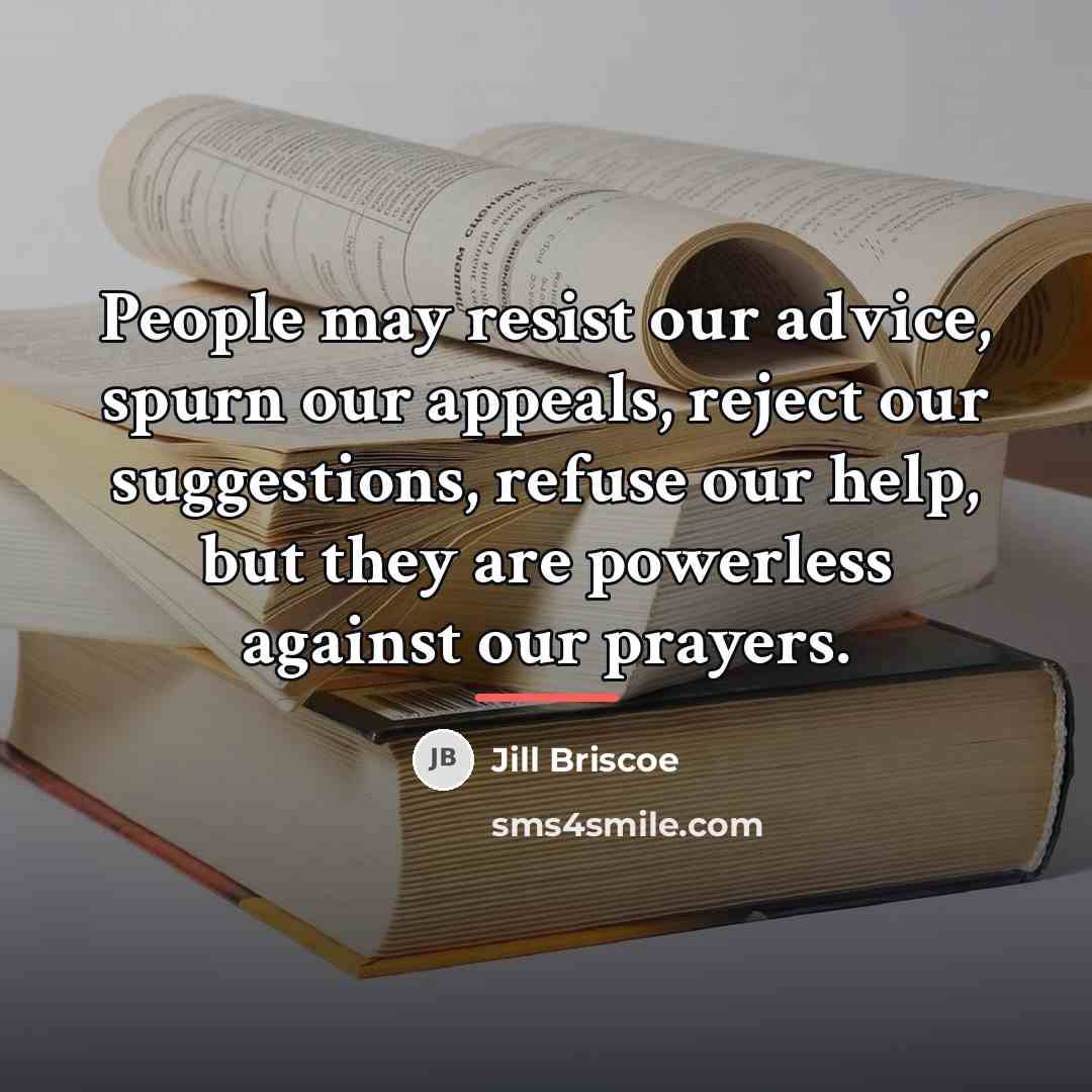 “People may resist our advice, spurn our appeals, reject our…” quote by Jill Briscoe