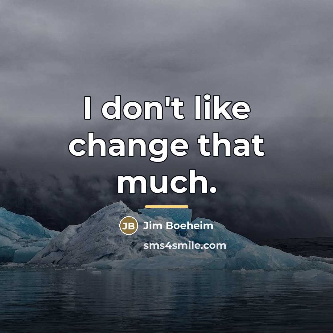 “I don't like change that much.…” quote by Jim Boeheim