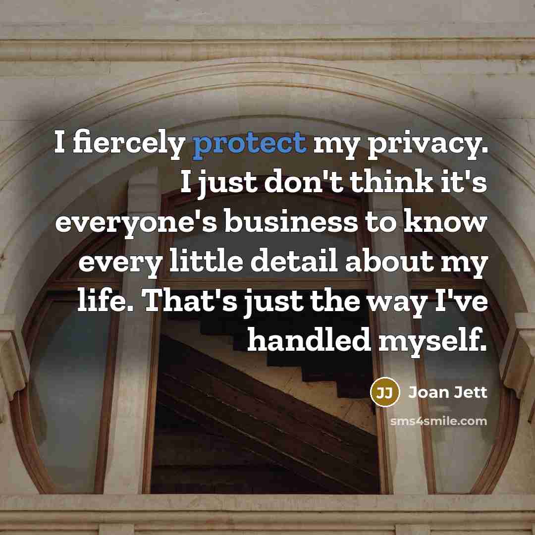 “I fiercely protect my privacy. I just don't think it's…” quote by Joan Jett