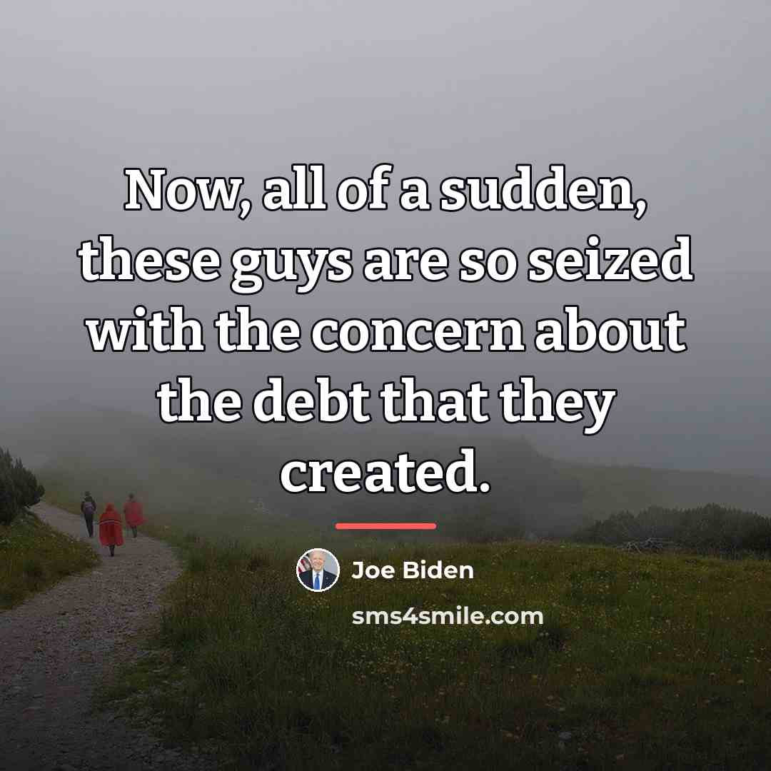 “Now, all of a sudden, these guys are so seized…” quote by Joe Biden