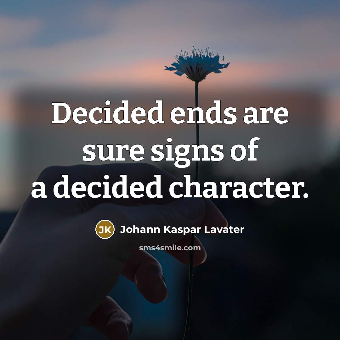 “Decided ends are sure signs of a decided character.…” quote by Johann Kaspar Lavater