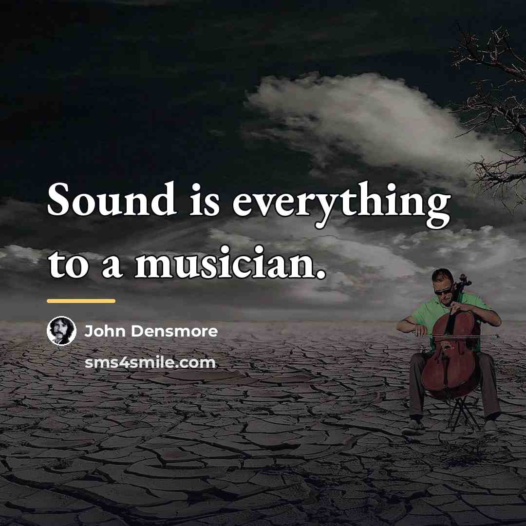 “Sound is everything to a musician.…” quote by John Densmore