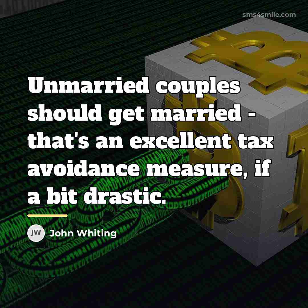 “Unmarried couples should get married - that's an excellent tax…” quote by John Whiting