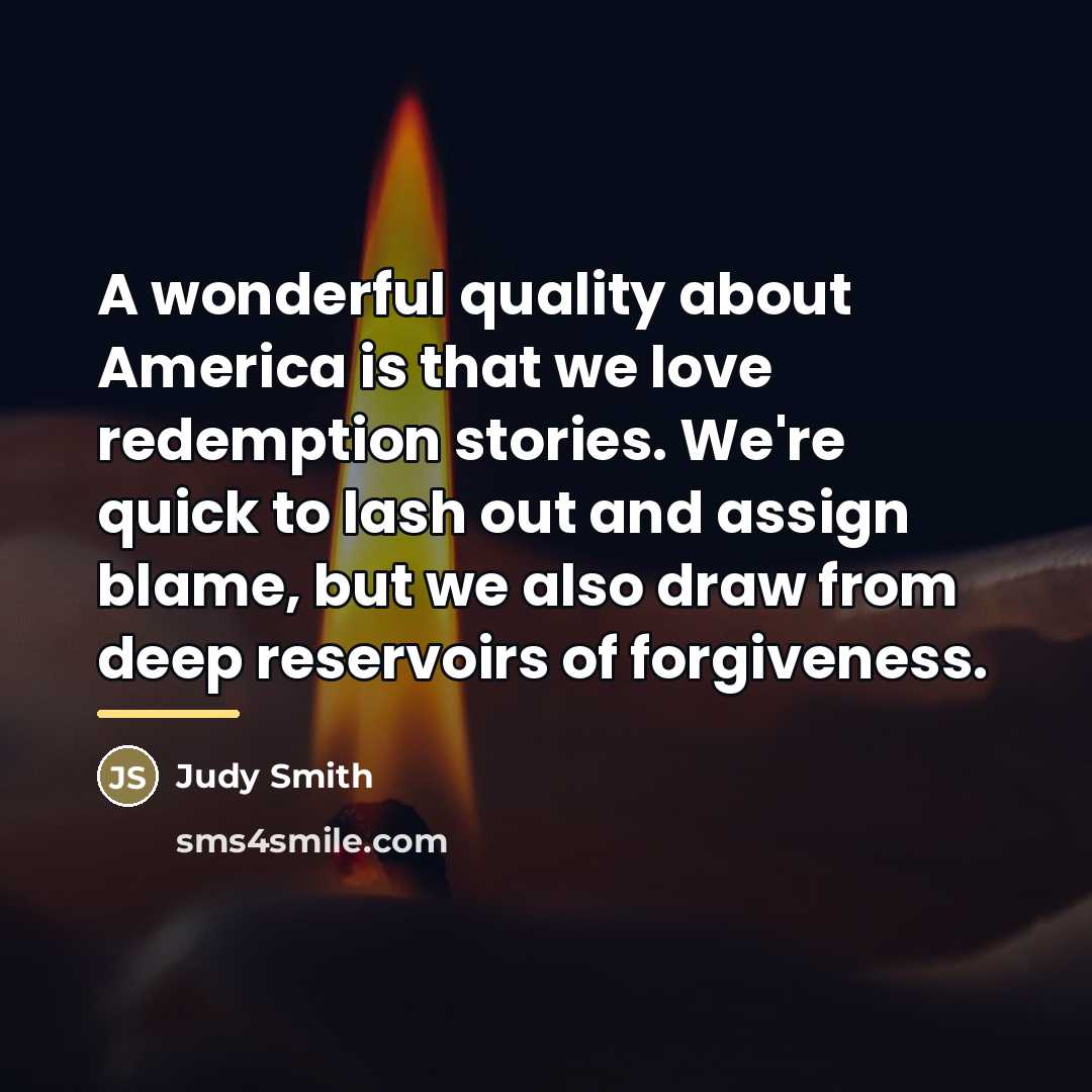 “A wonderful quality about America is that we love redemption…” quote by Judy Smith