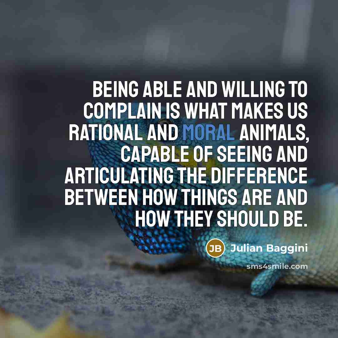 “Being able and willing to complain is what makes us…” quote by Julian Baggini