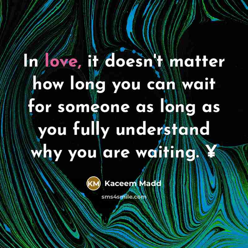 “In love, it doesn't matter how long you can wait…” quote by Kaceem Madd