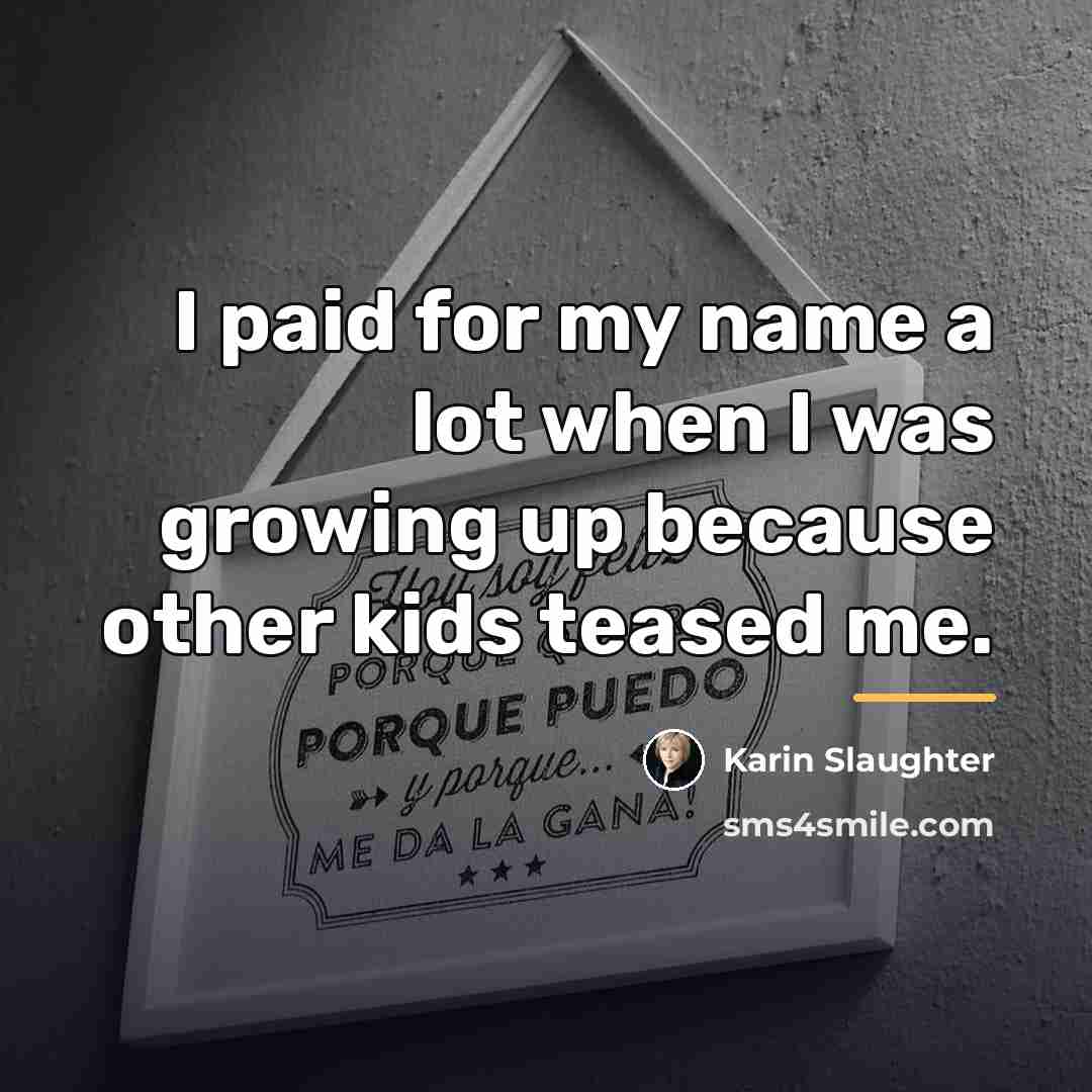 “I paid for my name a lot when I was…” quote by Karin Slaughter