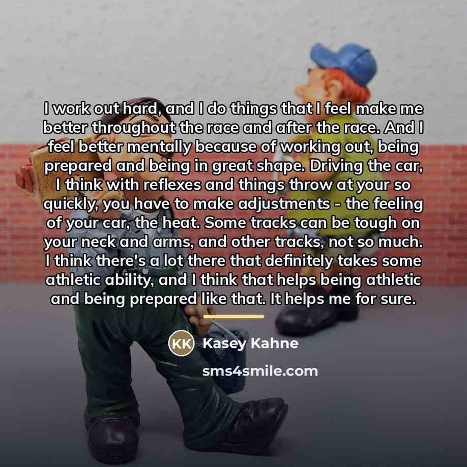 “I work out hard, and I do things that I…” quote by Kasey Kahne
