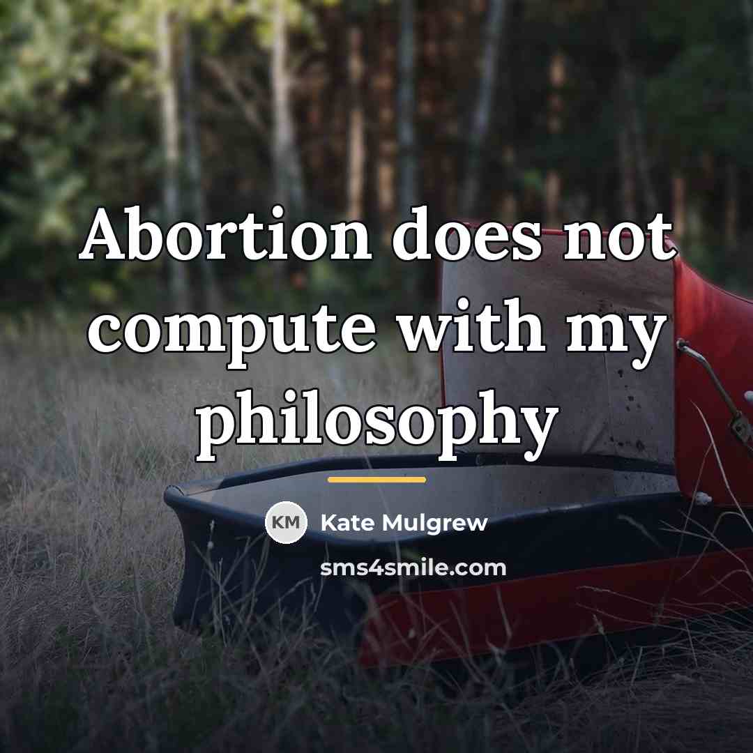 “Abortion does not compute with my philosophy…” quote by Kate Mulgrew
