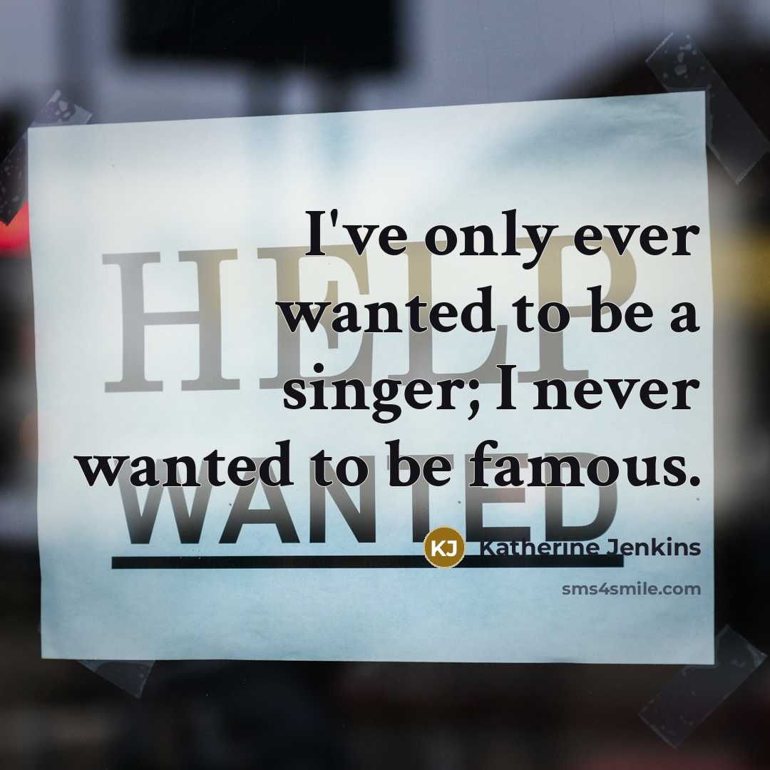 “I've only ever wanted to be a singer; I never…” quote by Katherine Jenkins