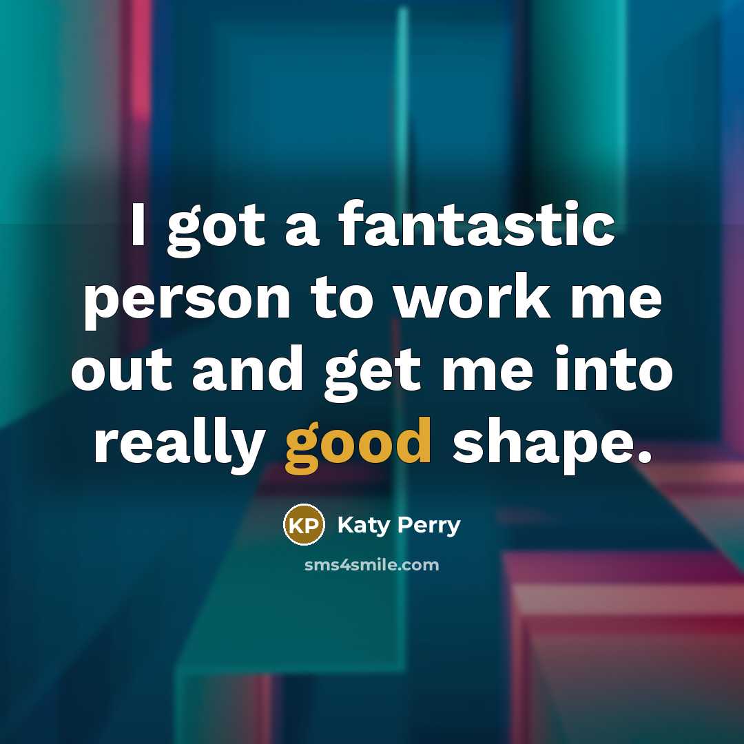 “I got a fantastic person to work me out and…” quote by Katy Perry