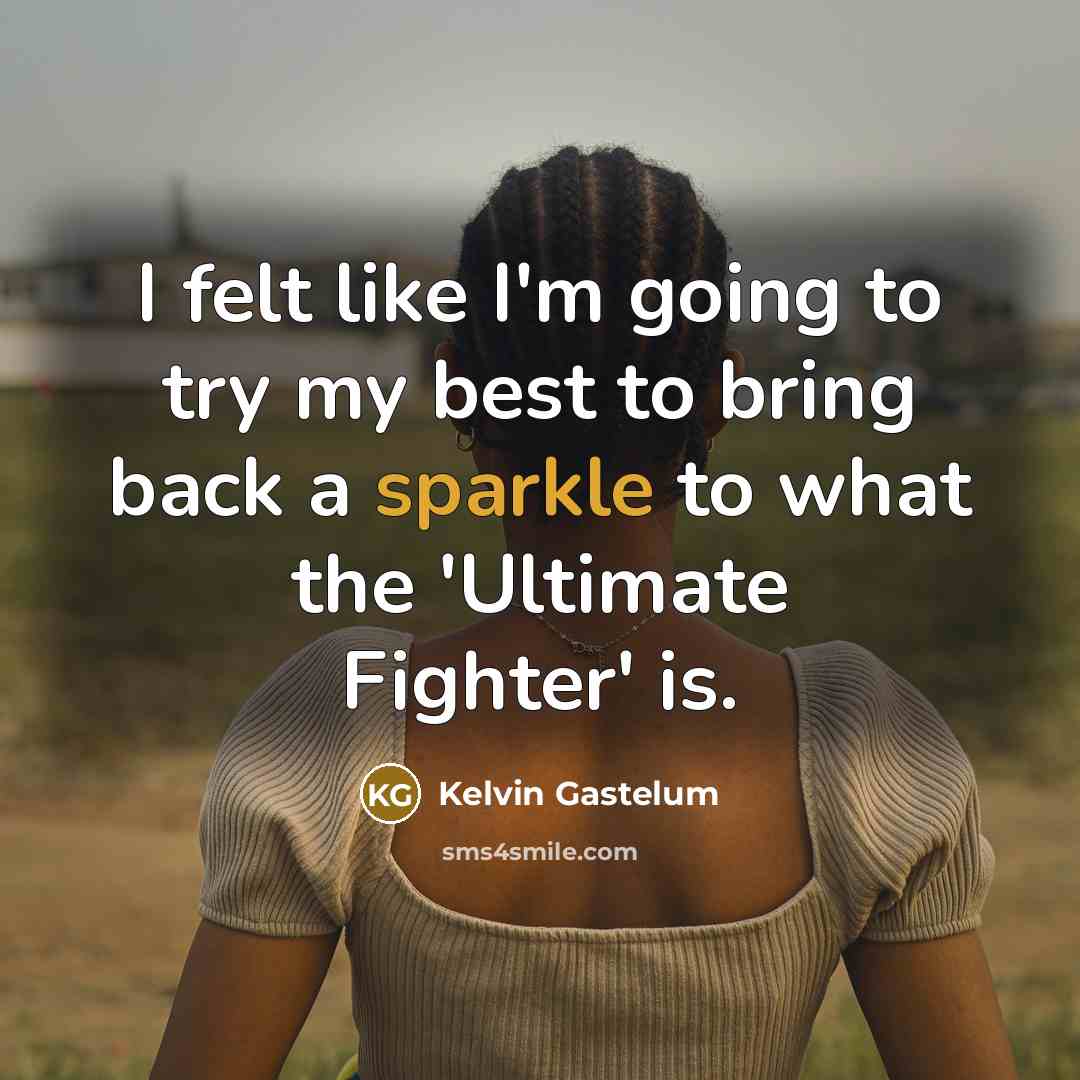 “I felt like I'm going to try my best to…” quote by Kelvin Gastelum