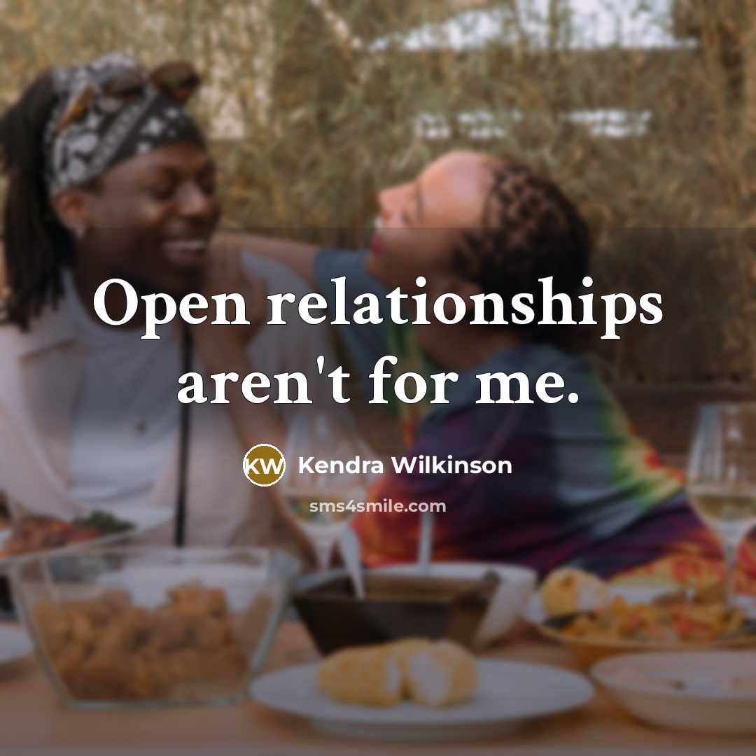 “Open relationships aren't for me.…” quote by Kendra Wilkinson