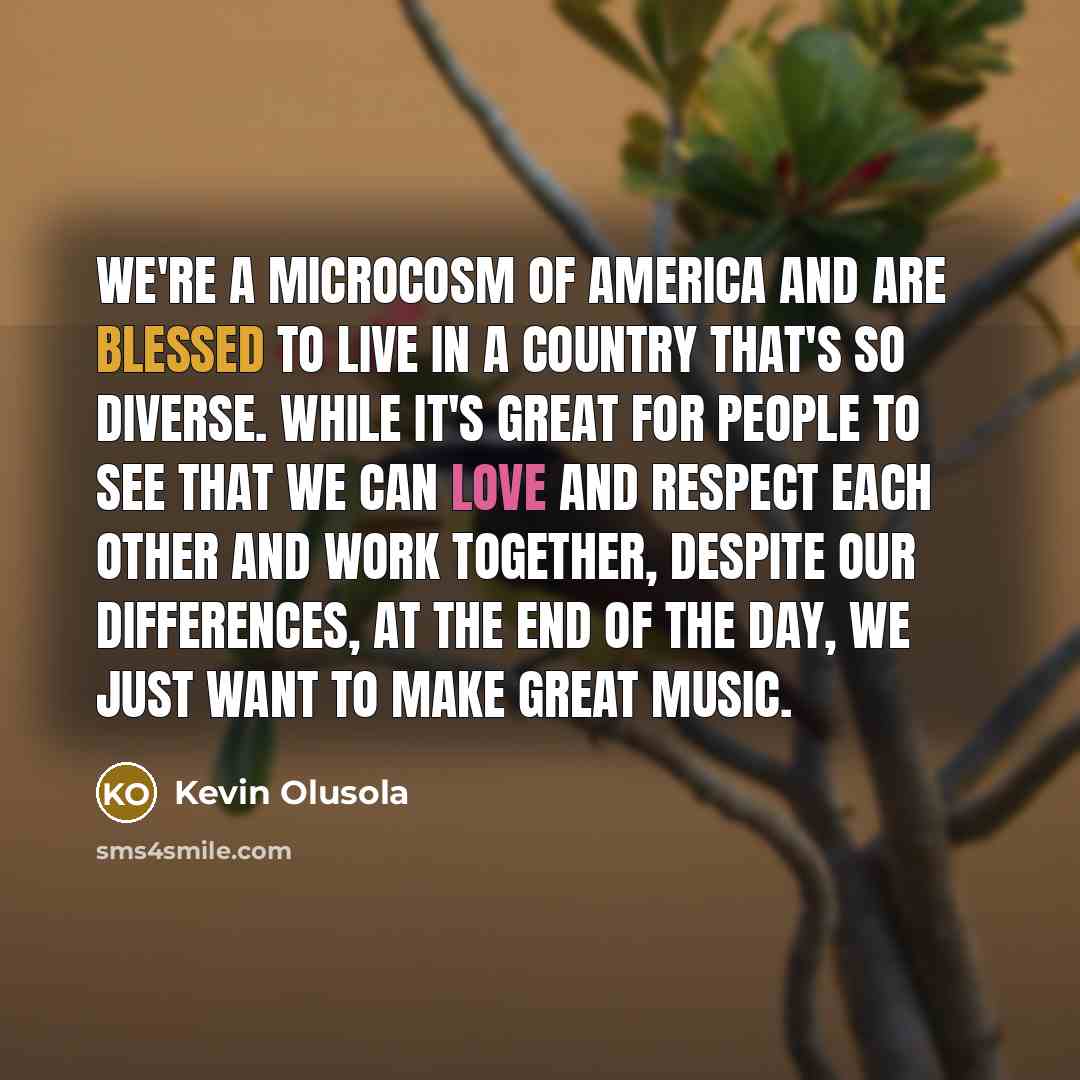“We're a microcosm of America and are blessed to live…” quote by Kevin Olusola