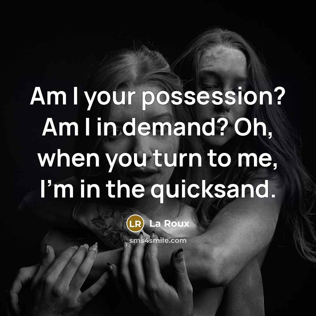 “Am I your possession? Am I in demand? Oh, when…” quote by La Roux