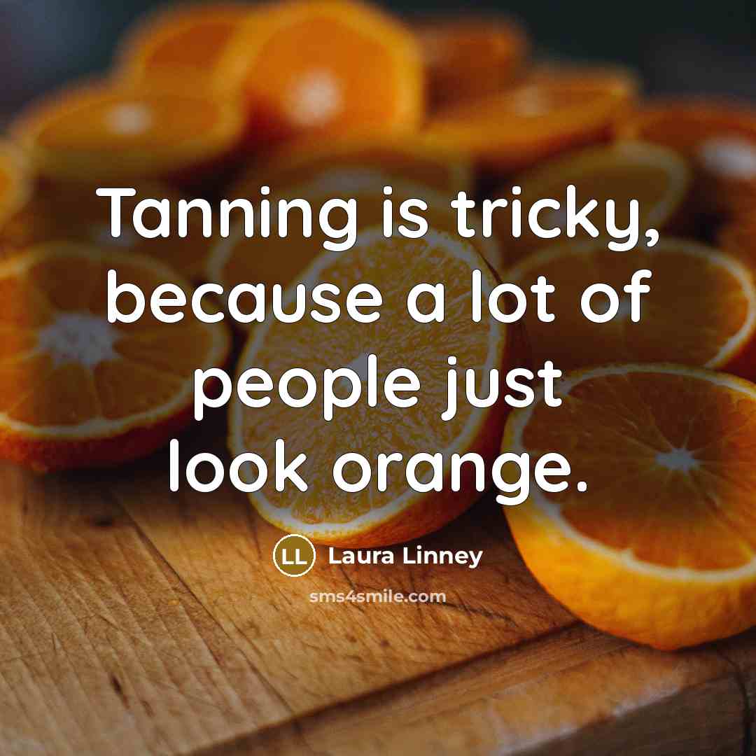 “Tanning is tricky, because a lot of people just look…” quote by Laura Linney