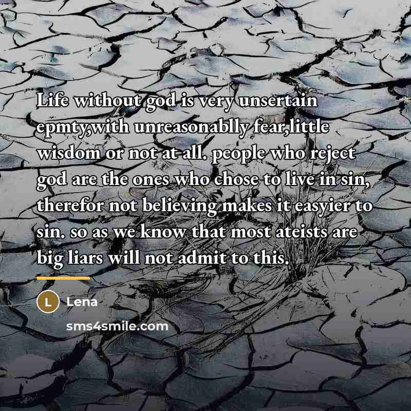 “Life without god is very unsertain epmty,with unreasonablly fear,little wisdom…” quote by Lena