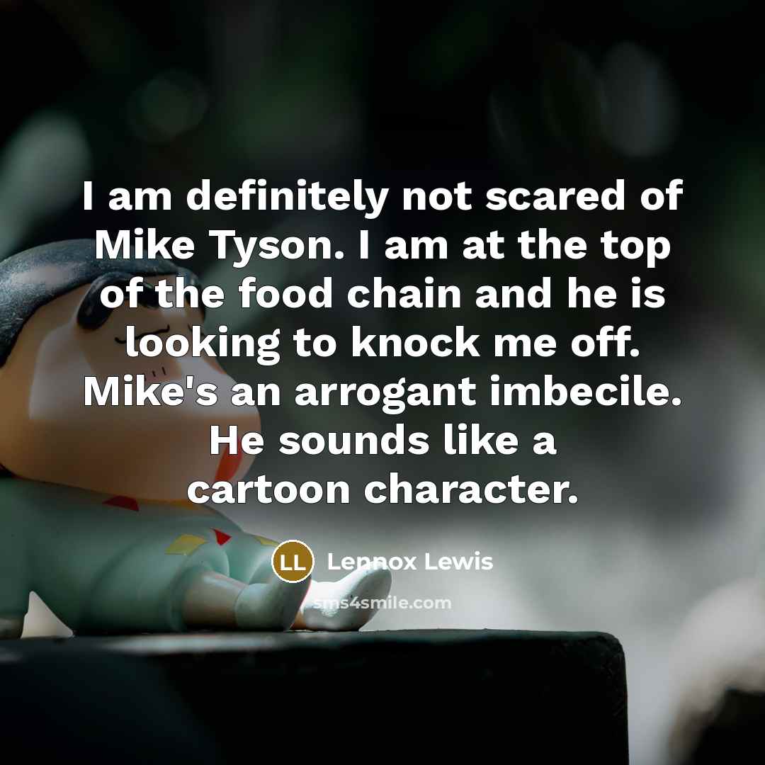 “I am definitely not scared of Mike Tyson. I am…” quote by Lennox Lewis