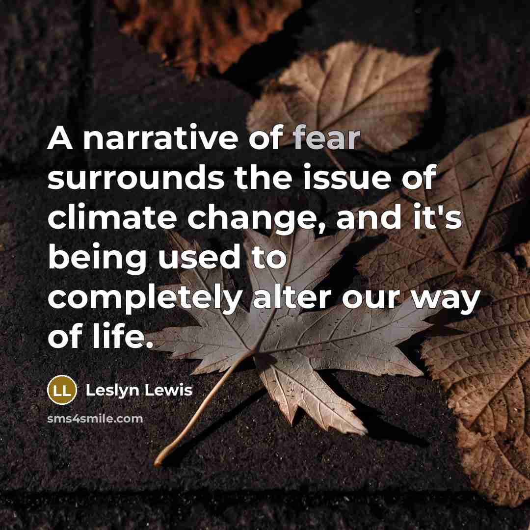“A narrative of fear surrounds the issue of climate change,…” quote by Leslyn Lewis