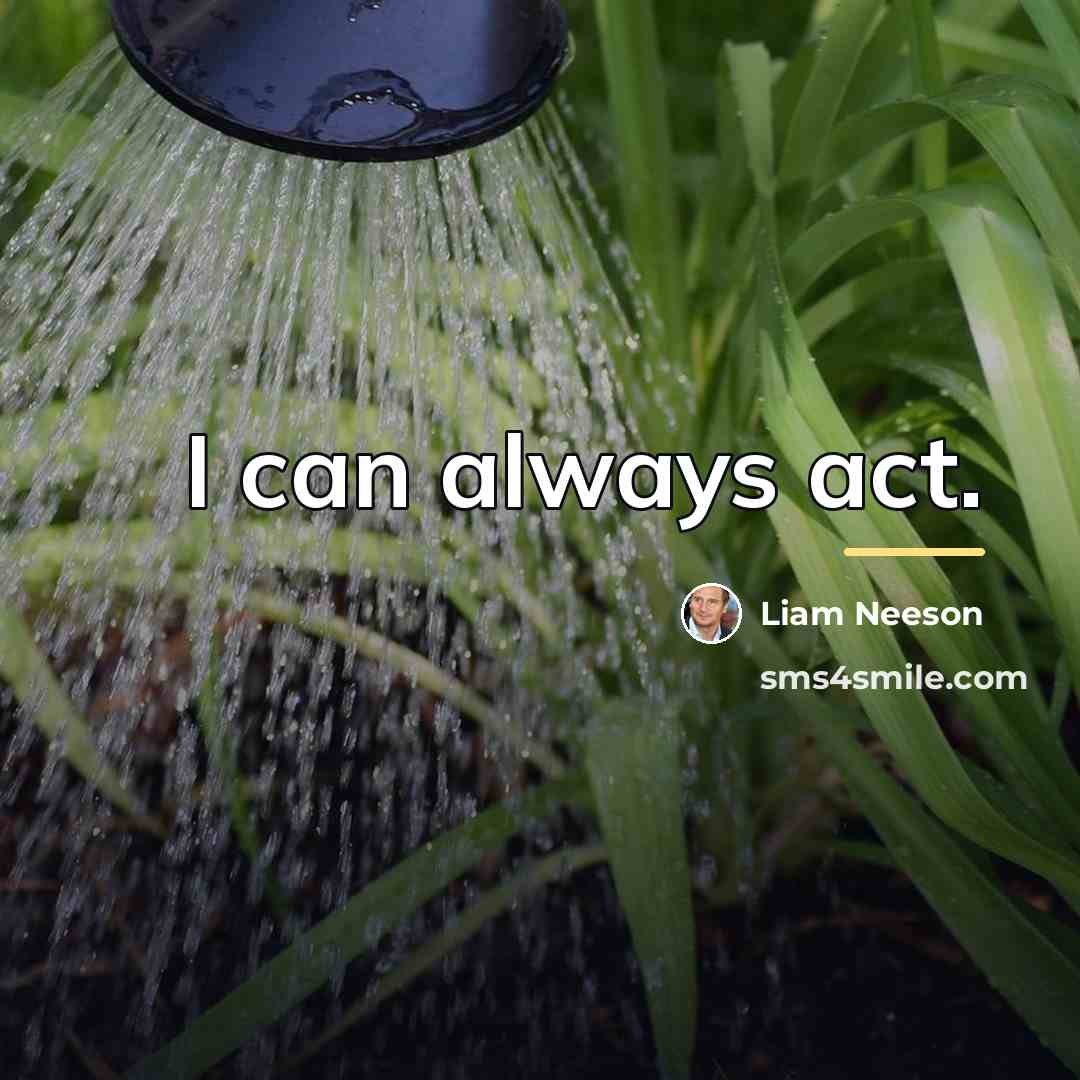“I can always act.…” quote by Liam Neeson