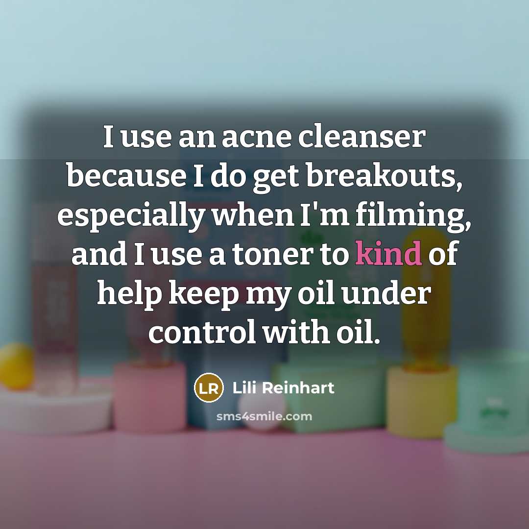 “I use an acne cleanser because I do get breakouts,…” quote by Lili Reinhart