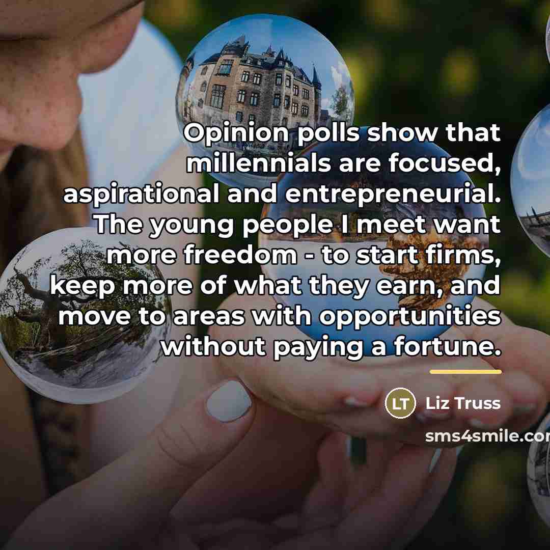 “Opinion polls show that millennials are focused, aspirational and entrepreneurial.…” quote by Liz Truss