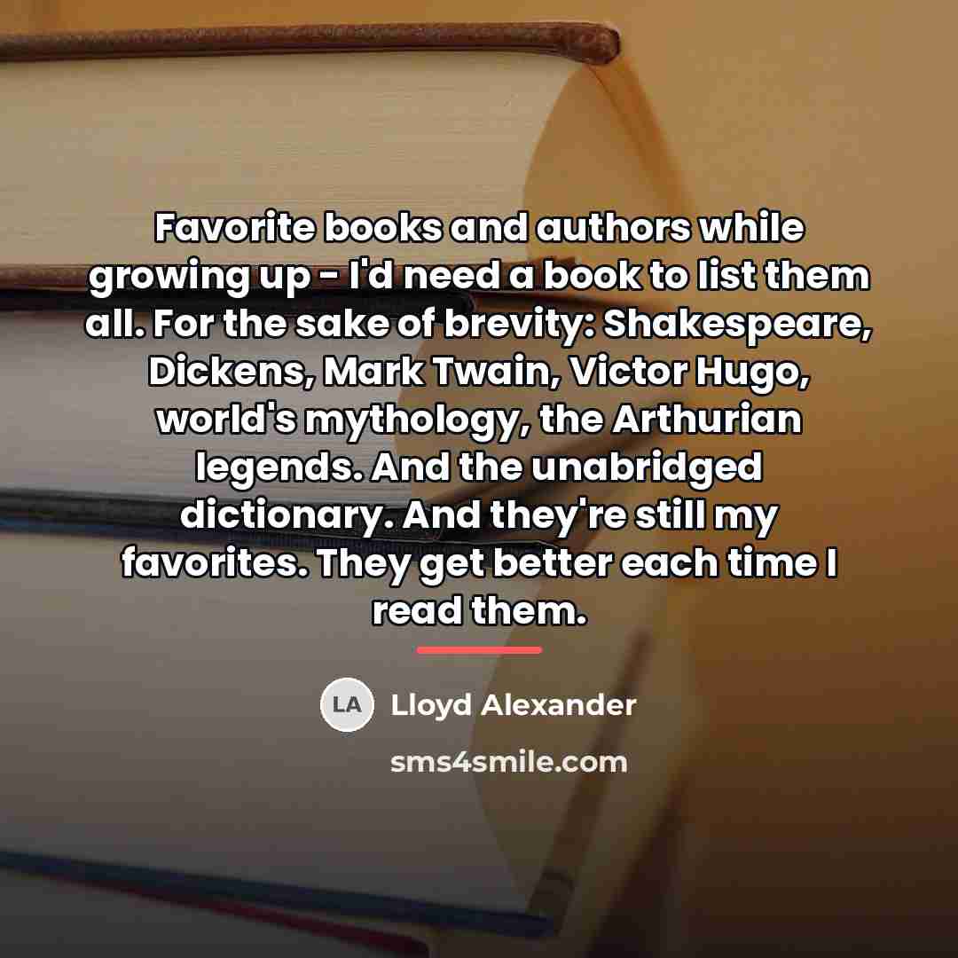 “Favorite books and authors while growing up - I'd need…” quote by Lloyd Alexander