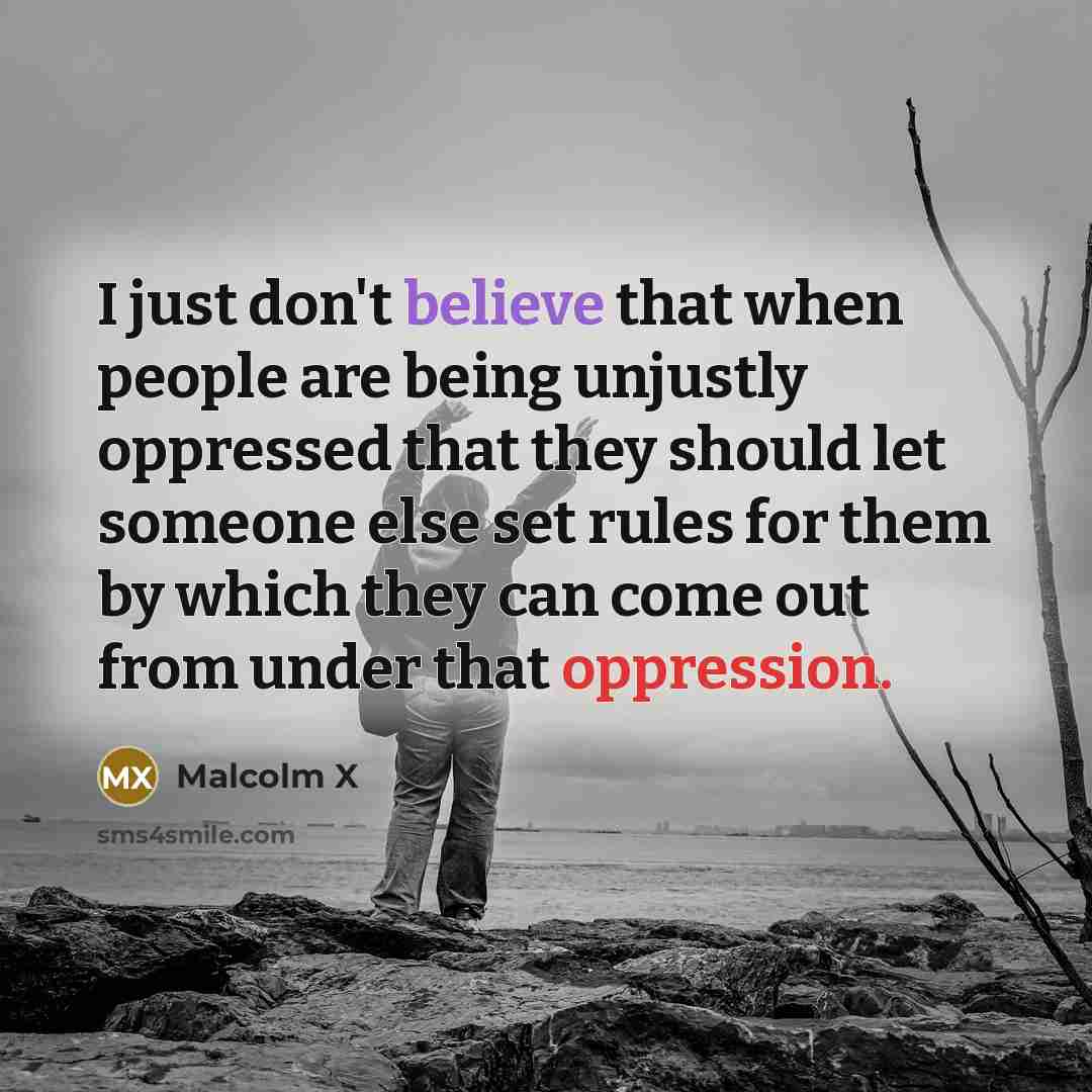 “I just don't believe that when people are being unjustly…” quote by Malcolm X