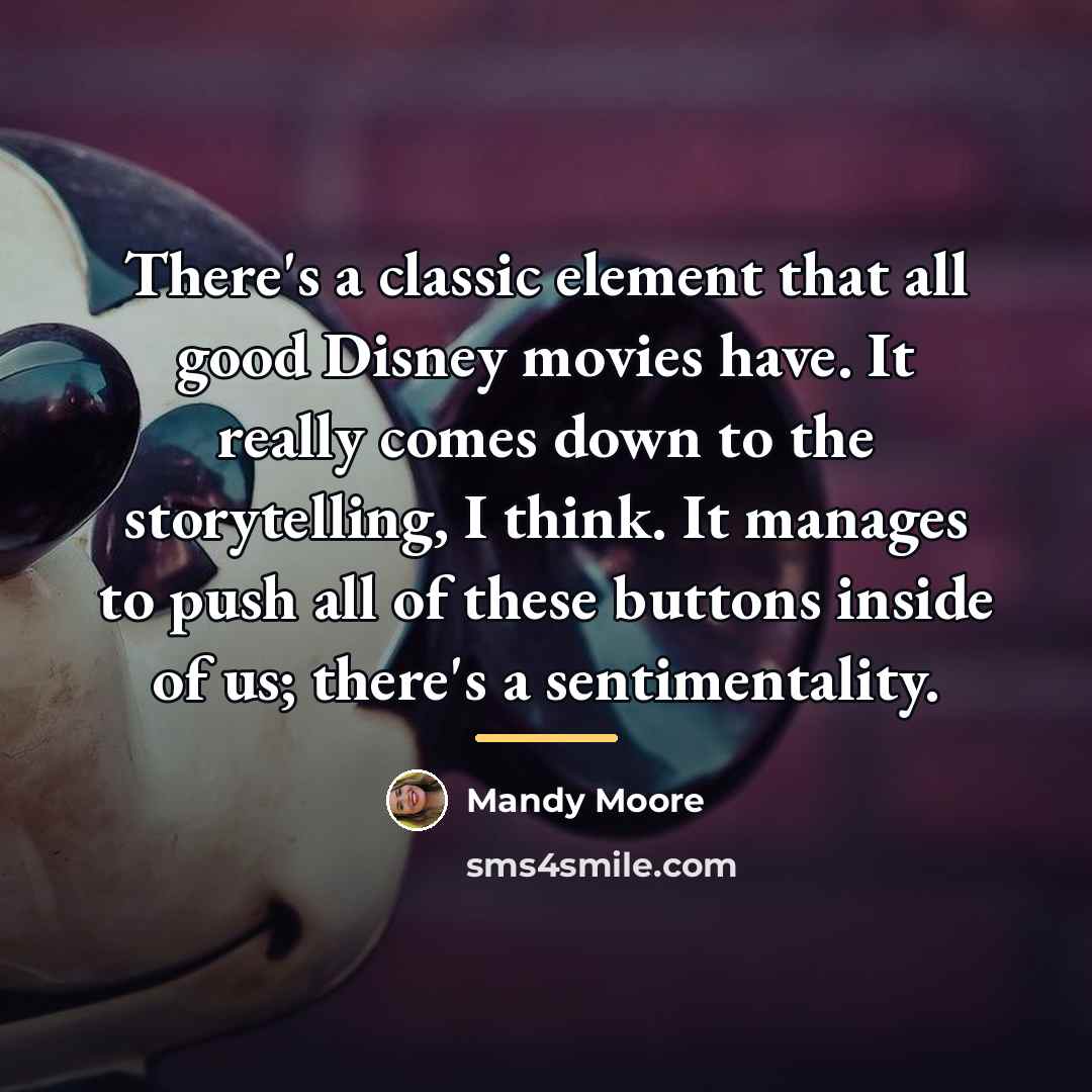 “There's a classic element that all good Disney movies have.…” quote by Mandy Moore