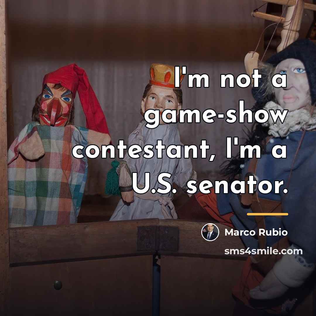 “I'm not a game-show contestant, I'm a U.S. senator.…” quote by Marco Rubio