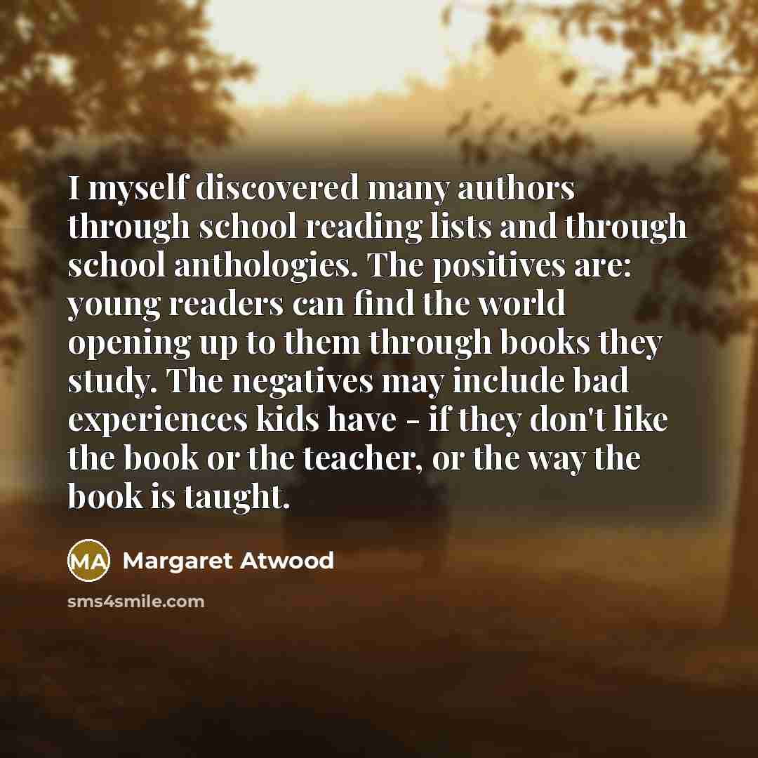 “I myself discovered many authors through school reading lists and…” quote by Margaret Atwood
