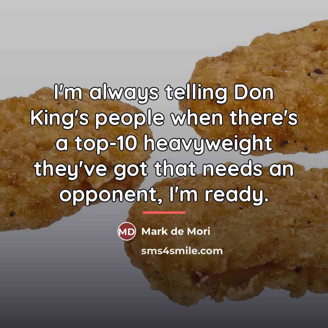 “I'm always telling Don King's people when there's a top-10…” quote by Mark de Mori