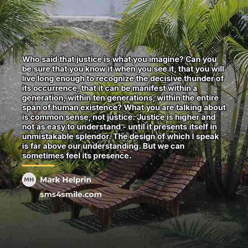 “Who said that justice is what you imagine? Can you…” quote by Mark Helprin
