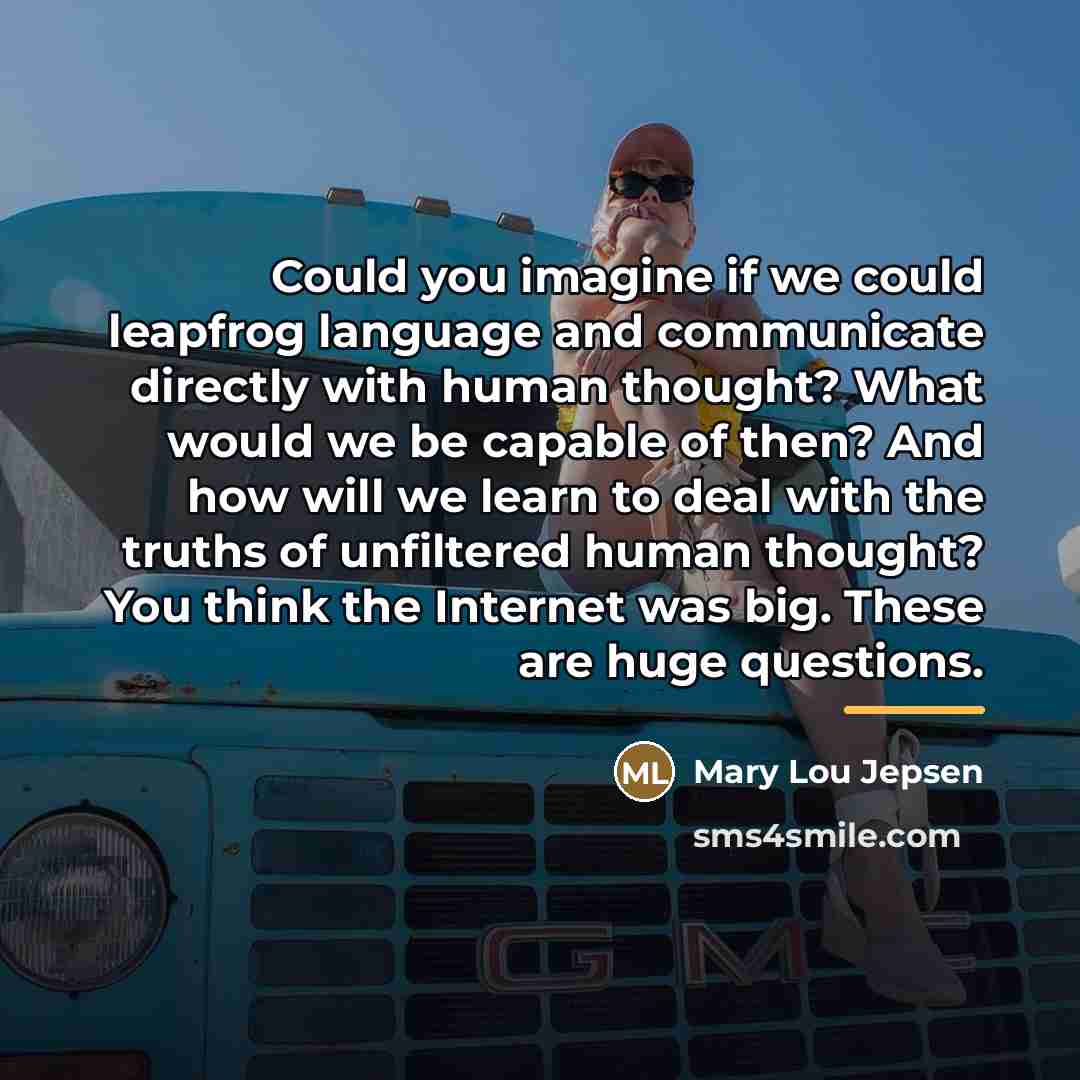 “Could you imagine if we could leapfrog language and communicate…” quote by Mary Lou Jepsen