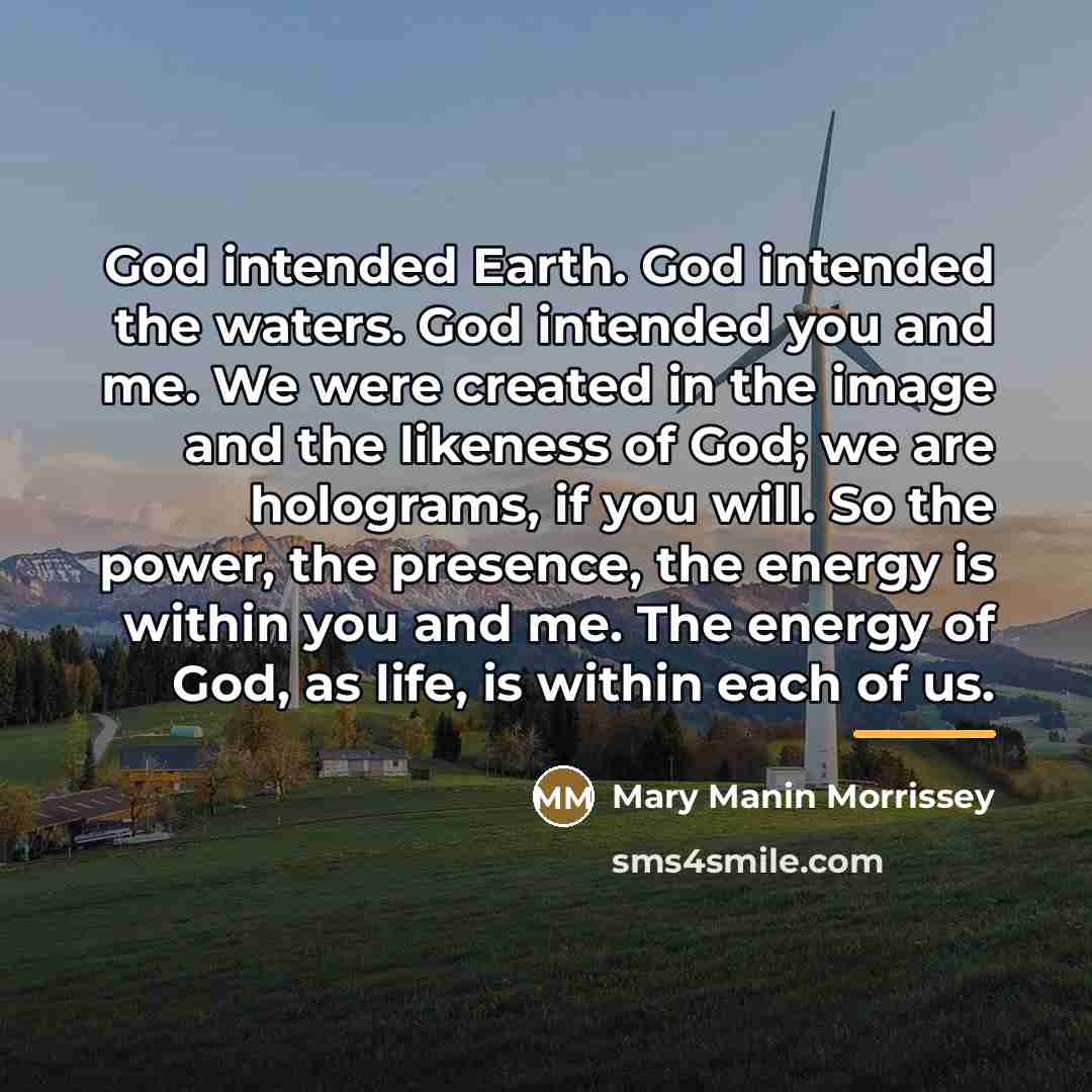 “God intended Earth. God intended the waters. God intended you…” quote by Mary Manin Morrissey