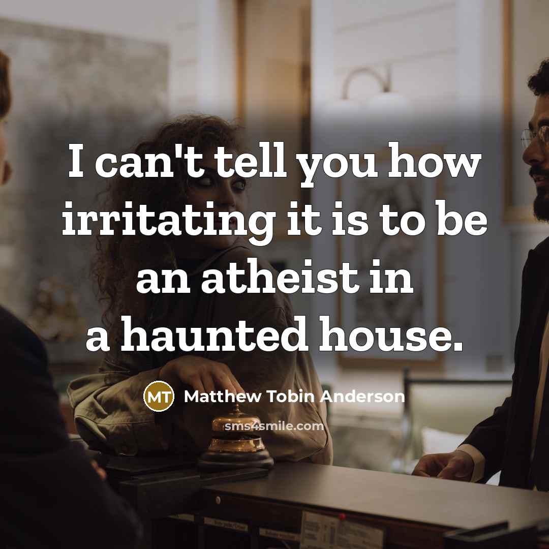 “I can't tell you how irritating it is to be…” quote by Matthew Tobin Anderson