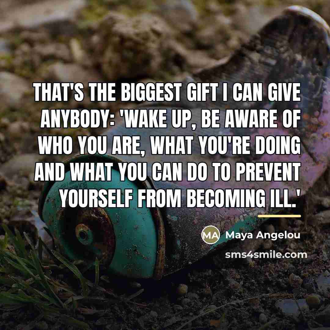 “That's the biggest gift I can give anybody: 'Wake up,…” quote by Maya Angelou