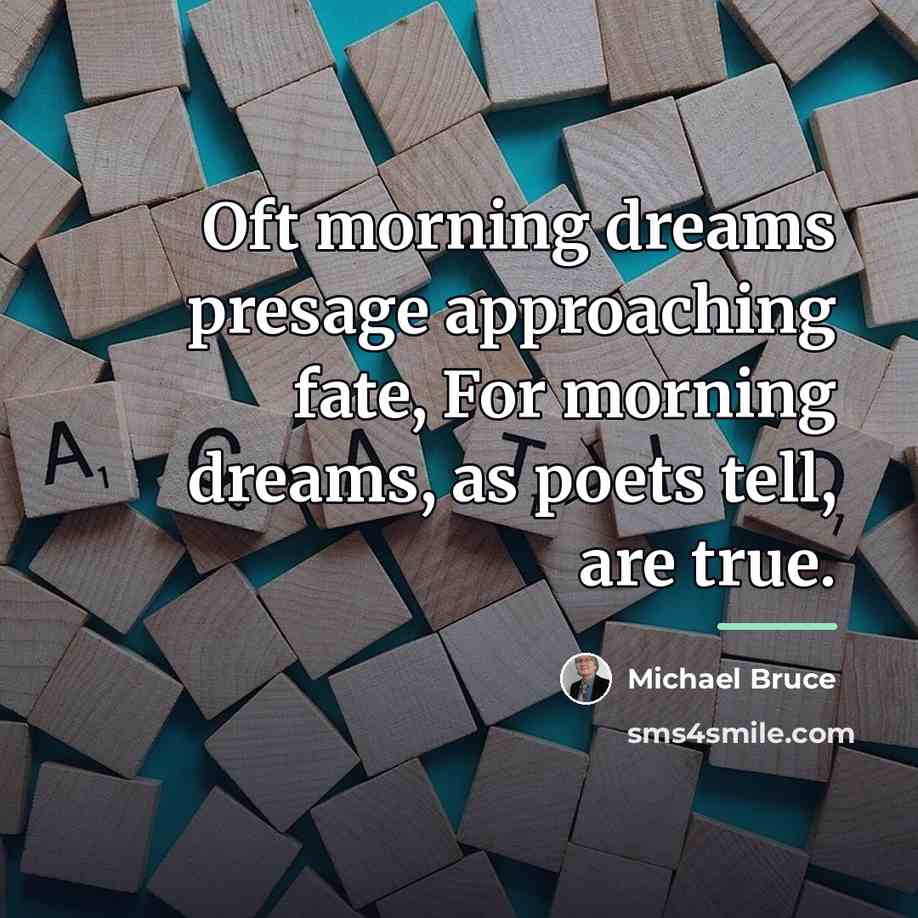 “Oft morning dreams presage approaching fate, For morning dreams, as…” quote by Michael Bruce