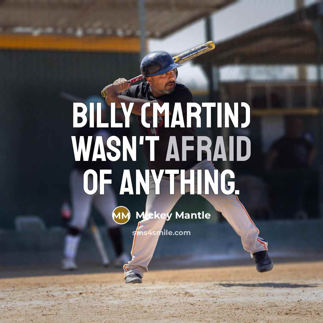 “Billy (Martin) wasn't afraid of anything.…” quote by Mickey Mantle