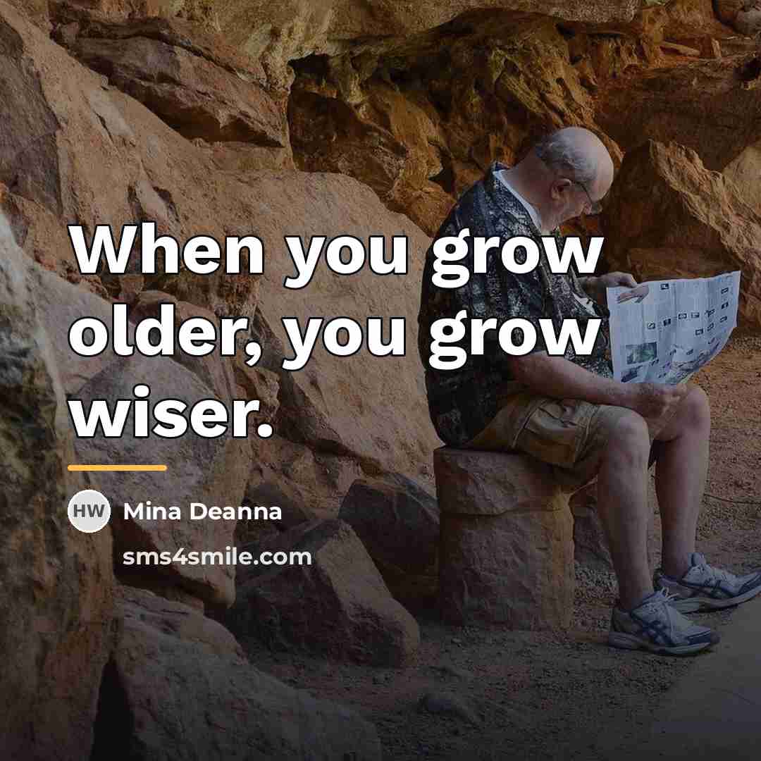 “When you grow older, you grow wiser.…” quote by Mina Deanna