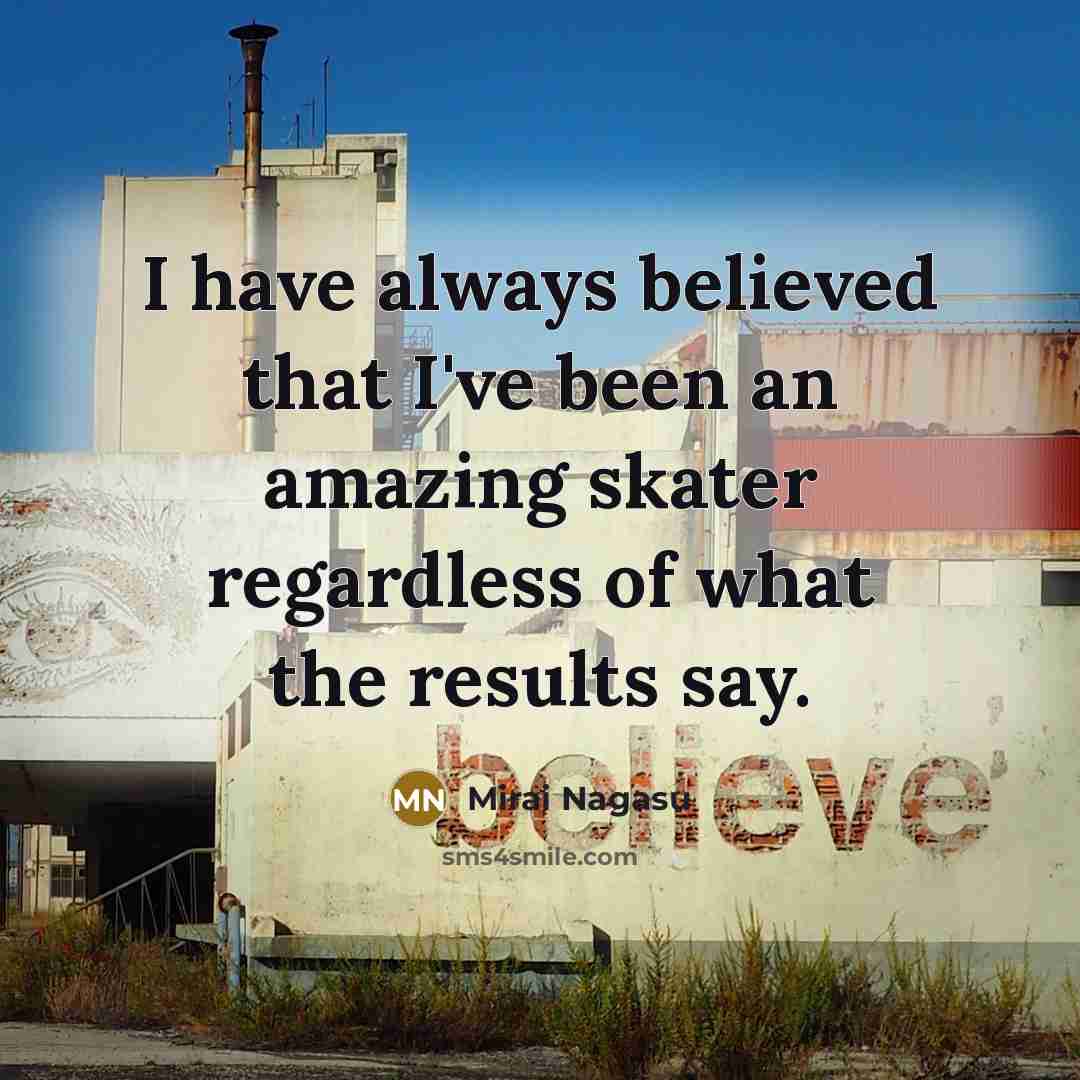 “I have always believed that I've been an amazing skater…” quote by Mirai Nagasu